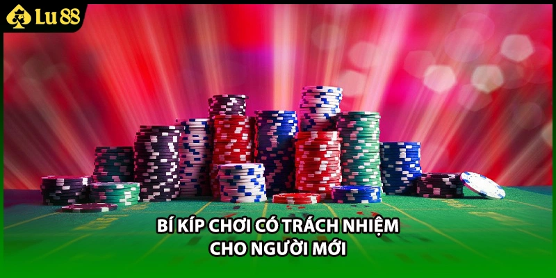 Bí kíp chơi có trách nhiệm cho người mới