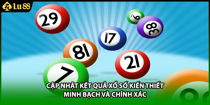 Cập nhật kết quả xổ số kiến thiết minh bạch và chính xác