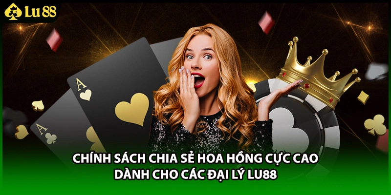 Chính sách chia sẻ hoa hồng cực cao dành cho các đại lý LU88