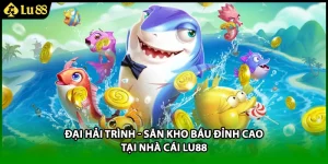 Đại Hải Trình - Săn Kho Báu Đỉnh Cao Tại Nhà Cái LU88