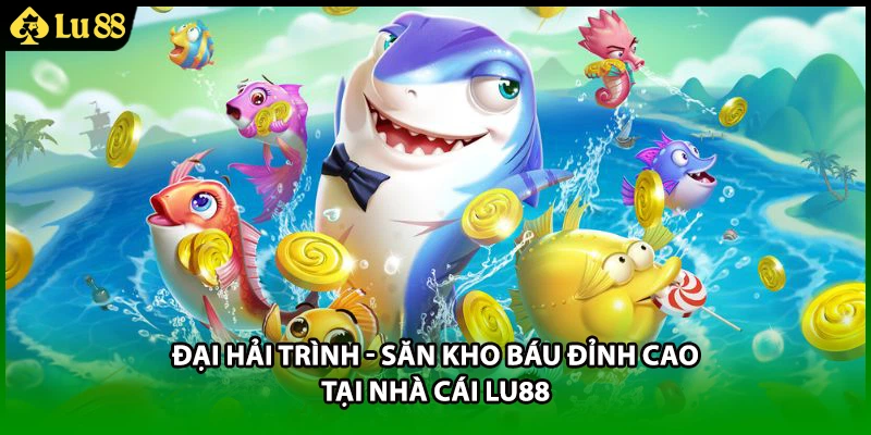 Đại Hải Trình - Săn Kho Báu Đỉnh Cao Tại Nhà Cái LU88