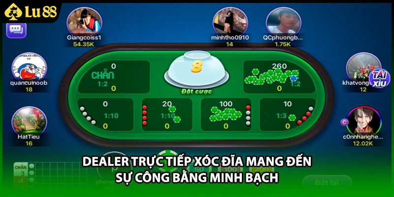 Dealer trực tiếp xóc đĩa mang đến sự công bằng minh bạch