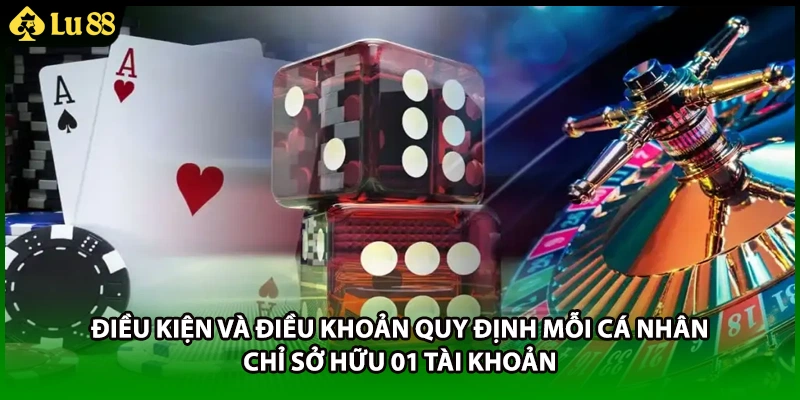 Điều kiện và điều khoản quy định mỗi cá nhân chỉ sở hữu 01 tài khoản