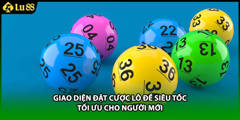 Giao diện đặt cược lô đề siêu tốc tối ưu cho người mới