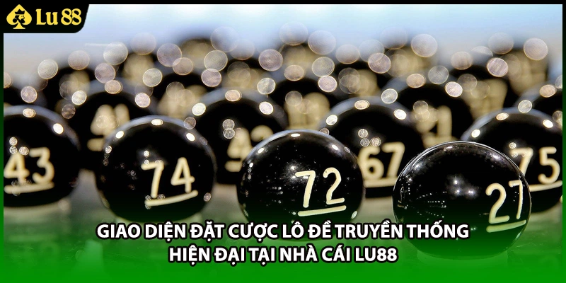 Giao diện đặt cược lô đề truyền thống hiện đại tại nhà cái LU88