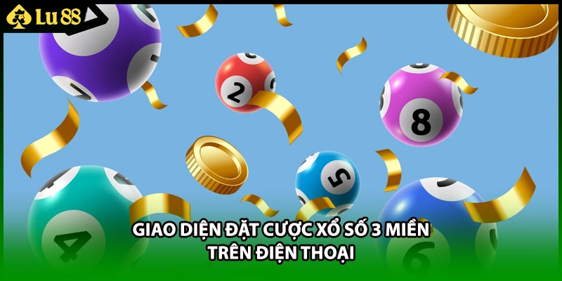Giao diện đặt cược xổ số 3 miền trên điện thoại