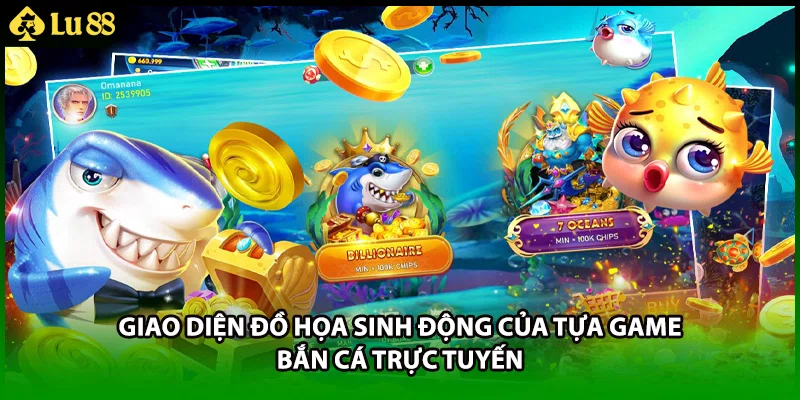 Giao diện đồ họa sinh động của tựa game bắn cá trực tuyến