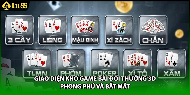 Giao diện kho game bài đổi thưởng 3D phong phú và bắt mắt