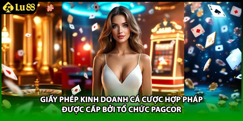 Giấy phép kinh doanh cá cược hợp pháp được cấp bởi tổ chức PAGCOR