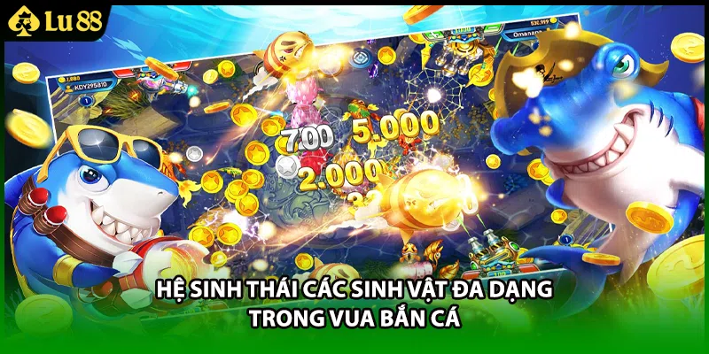 Hệ sinh thái các sinh vật đa dạng trong vua bắn cá