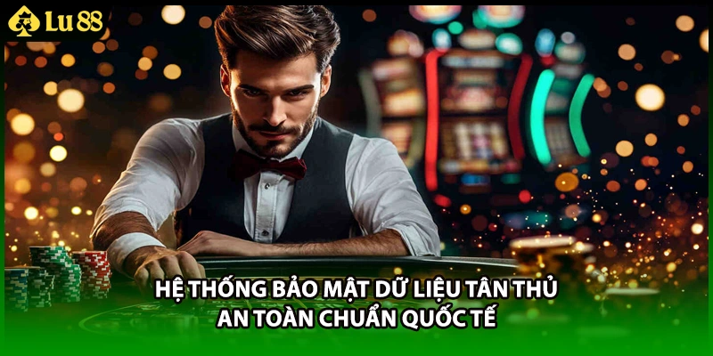 Hệ thống bảo mật dữ liệu tân thủ an toàn chuẩn quốc tế