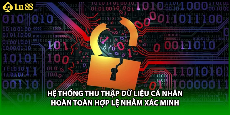 Hệ thống thu thập dữ liệu cá nhân hoàn toàn hợp lệ nhằm xác minh