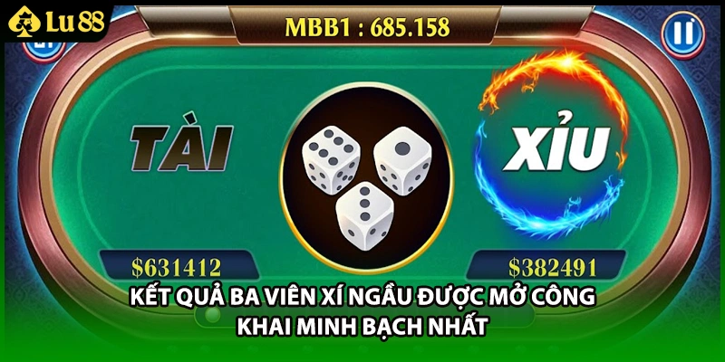 Kết quả ba viên xí ngầu được mở công khai minh bạch nhất