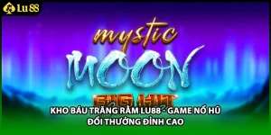 Kho Báu Trăng Rằm LU88 - Game Nổ Hũ Đổi Thưởng Đỉnh Cao
