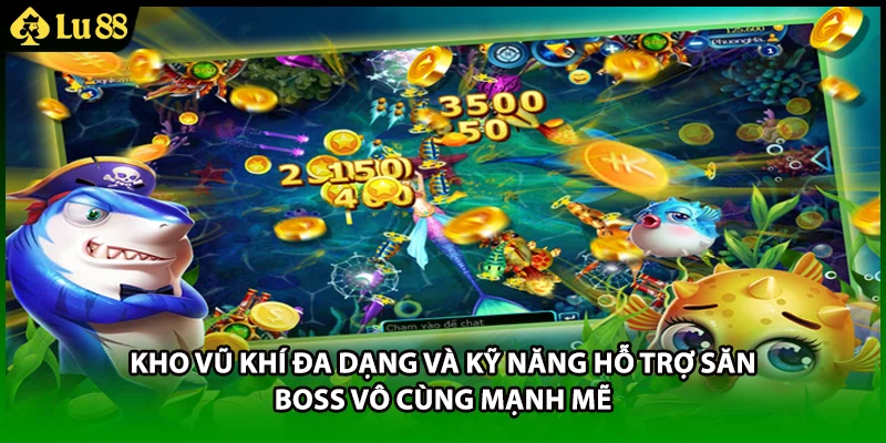 Kho vũ khí đa dạng và kỹ năng hỗ trợ săn Boss vô cùng mạnh mẽ