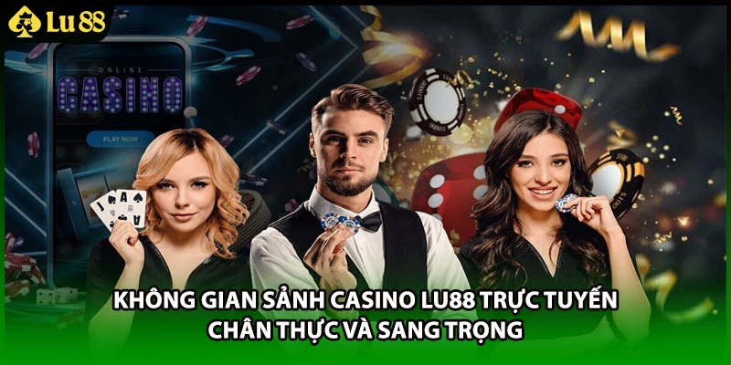 Không gian sảnh casino LU88 trực tuyến chân thực và sang trọng