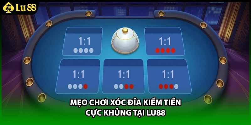 Mẹo chơi xóc đĩa kiếm tiền cực khủng tại LU88