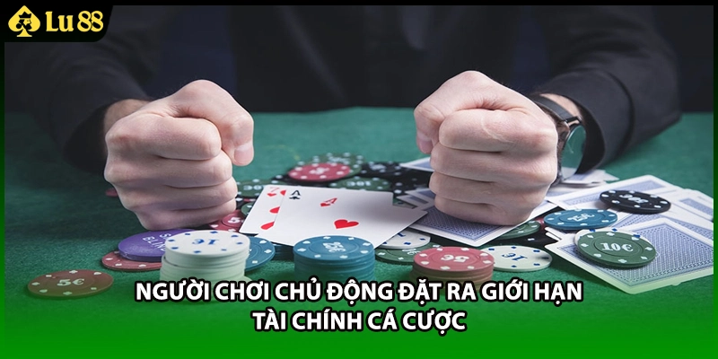 Người chơi chủ động đặt ra giới hạn tài chính cá cược
