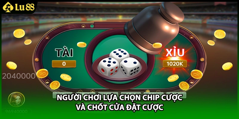 Người chơi lựa chọn chip cược và chốt cửa đặt cược