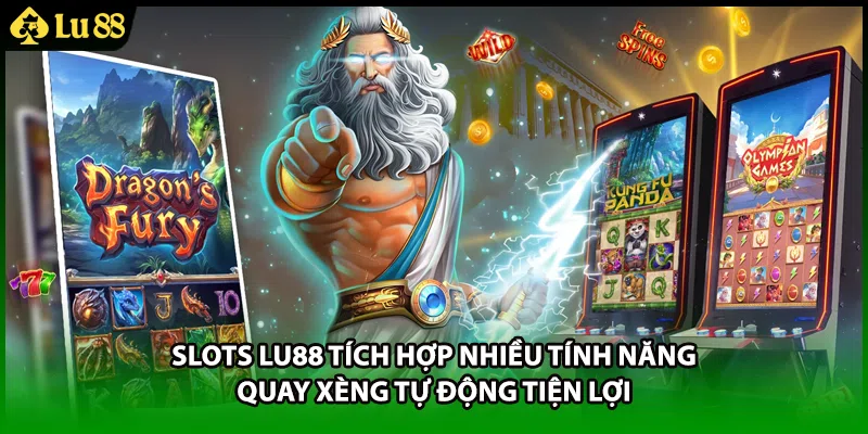 Slots LU88 tích hợp nhiều tính năng quay xèng tự động tiện lợi