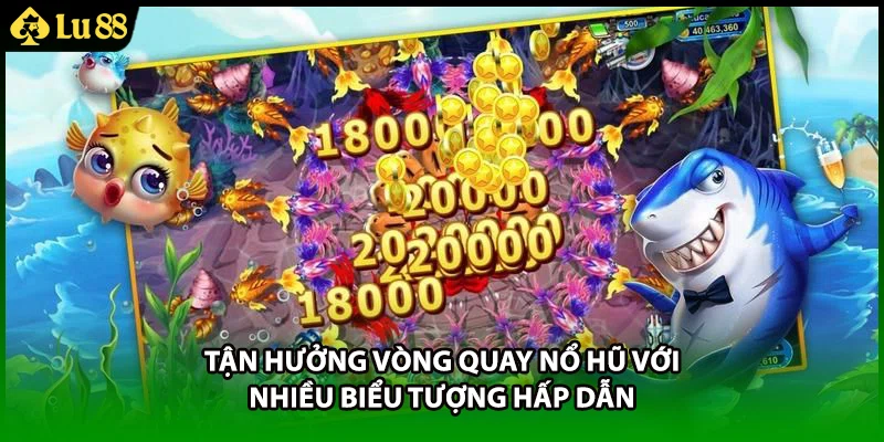 Tận hưởng vòng quay nổ hũ với nhiều biểu tượng hấp dẫn