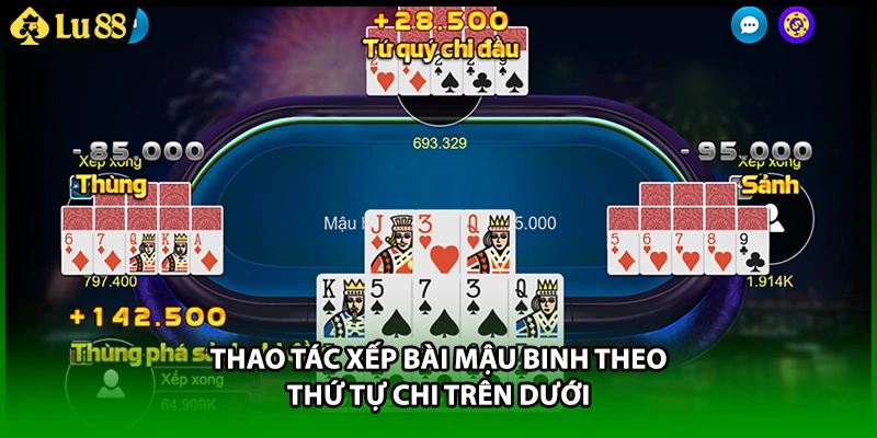 Thao tác xếp bài mậu binh theo thứ tự chi trên dưới