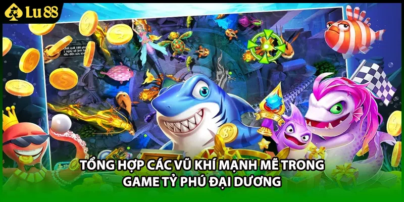Tổng hợp các vũ khí mạnh mẽ trong game tỷ phú đại dương