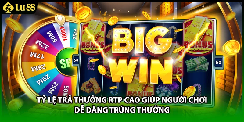 Tỷ lệ trả thưởng RTP cao giúp người chơi dễ dàng trúng thưởng