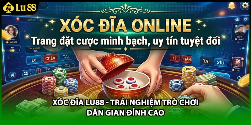 Xóc Đĩa LU88 - Trải Nghiệm Trò Chơi Dân Gian Đỉnh Cao